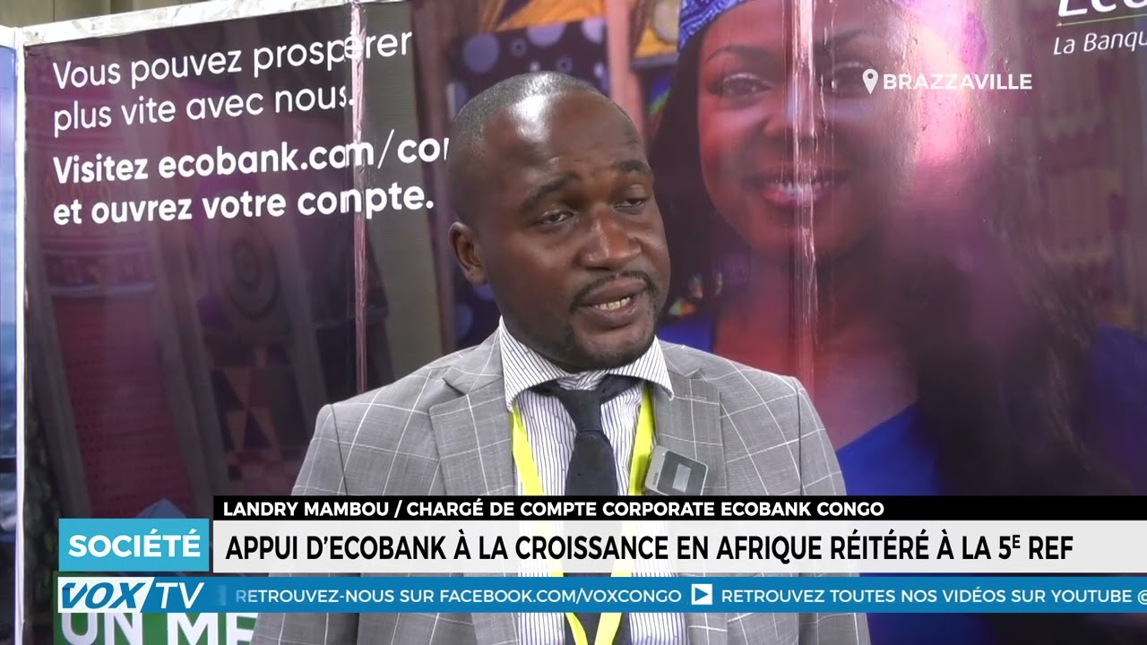 Appui d’Ecobank à la croissance en Afrique réitéré à la 5e REF