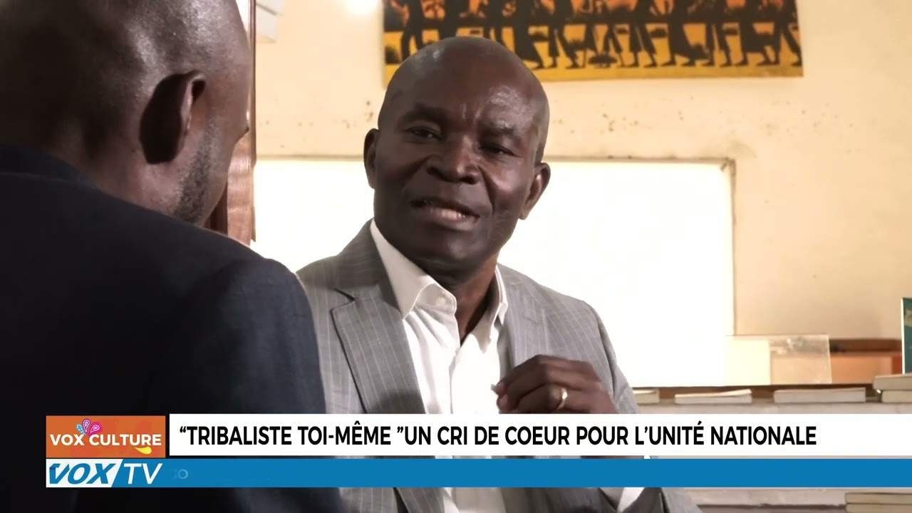 « Tribaliste Toi-même »  un Cri de Cœur pour l’Unité Nationale