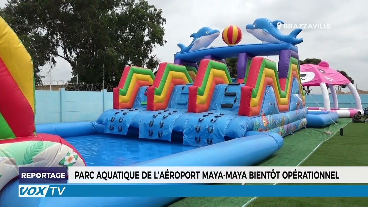 Parc aquatique de l’aéroport Maya maya bientôt opérationnel