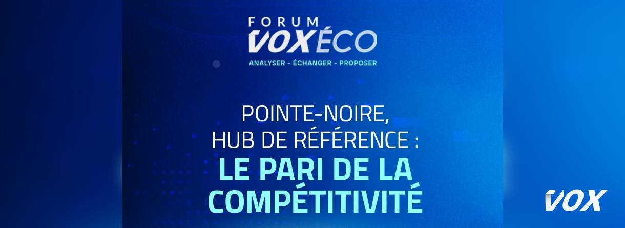 Réflexions sur la compétitivité de Pointe-Noire pour devenir le hub de référence d’Afrique centrale à la 4e édition du Forum Vox Eco