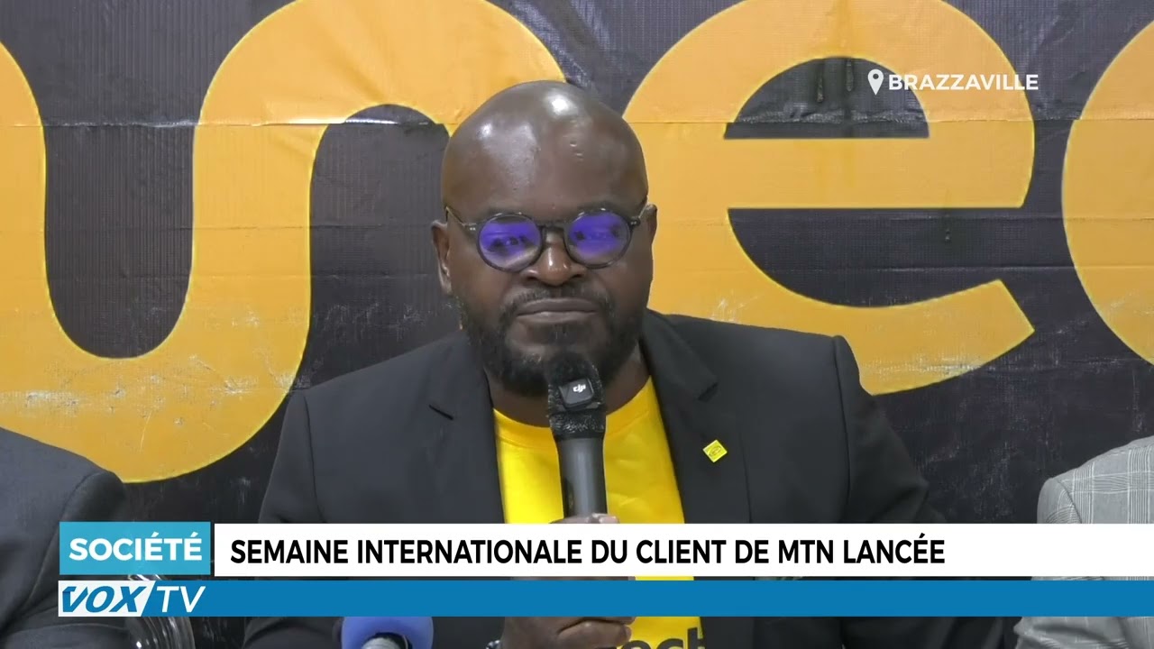 Semaine internationale du client de MTN lancée